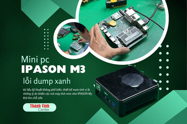Sửa main mini pc Ipason M3 khắc phục lỗi dump xanh