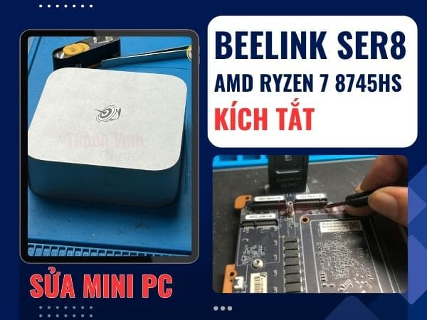 sửa mini PC Beelink SER8 AMD Ryzen 7 8745HS