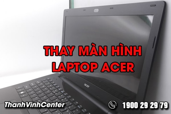 thay-man-hinh-laptop-acer-va-nhung-viec-can-luu-y-01