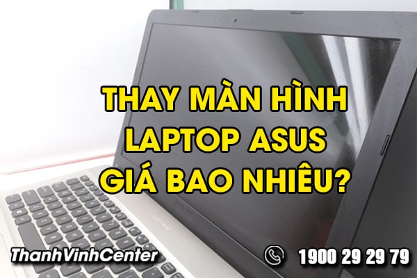 thay-man-hinh-laptop-asus-gia-bao-nhieu-la-hop-ly-01