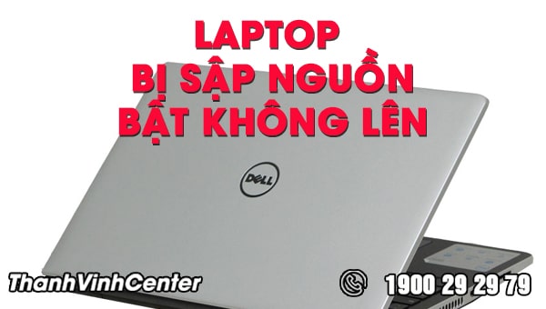 nhan-biet-va-xu-ly-loi-laptop-bi-sap-nguon-bat-khong-len-01