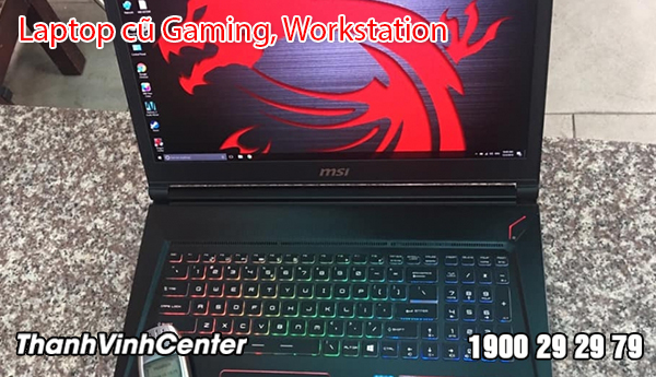 Chọn mua Laptop cũ Gaming, Workstation chính hãng, giá rẻ nhất thị trường