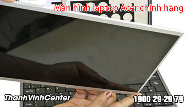 Đơn vị thay mới màn hình laptop Acer chất lượng, chuyên nghiệp