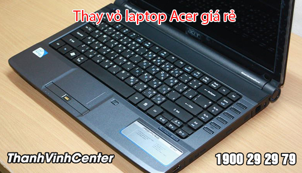 Quy trình thay vỏ máy Acer nhanh chóng, đúng kỹ thuật