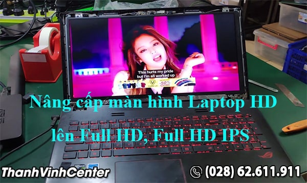 Nâng Cấp Màn Hình Laptop Lên Full Hd - Thành Vinh Center | Thành Vinh Center
