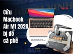 Cứu Macbook Air M1 2020 model A2337 bị đổ nước lên bàn phím gây liệt phím, liệt trackpad