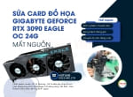 Sửa card đồ họa Gigabyte Geforce RTX 3090 Eagle 24G mất nguồn cho khách hàng quận 4