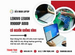 Sửa main laptop Lenovo Legion R9000P ARX8 có nguồn không hình